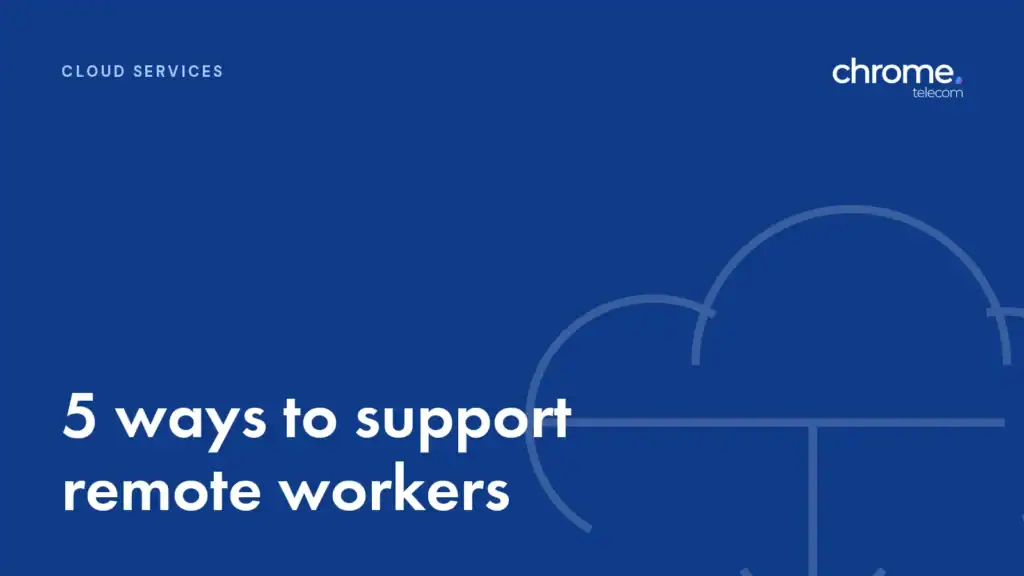 Chrome Telecom article cover: 5 ways to support remote workers