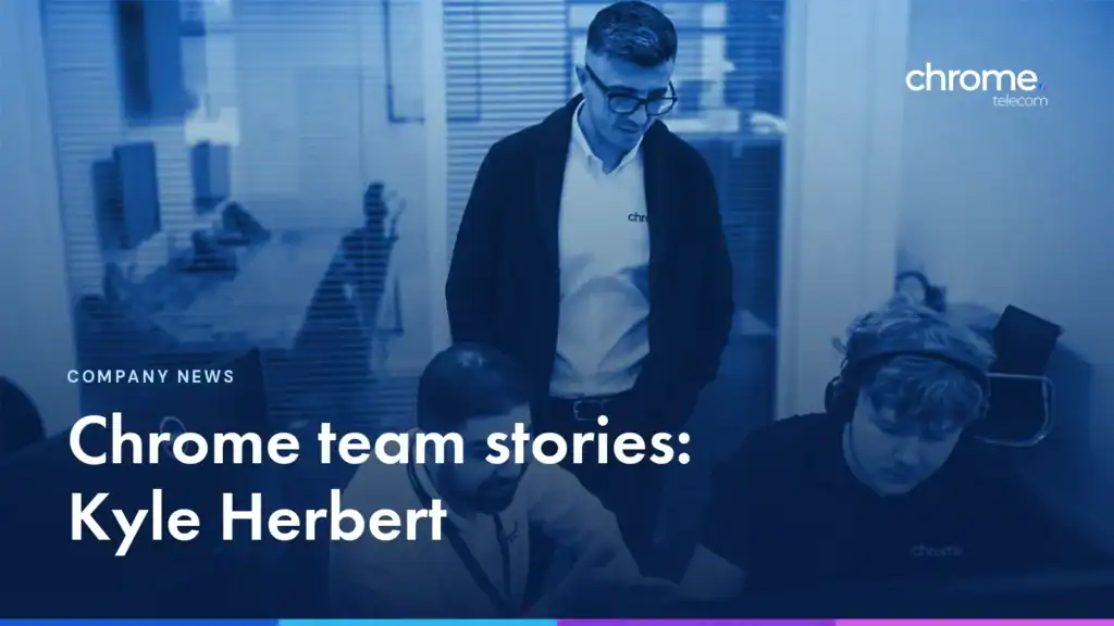 Members of the Chrome Telecom technical team working together in the office, with the headline Chrome team stories: Kyle Herbert