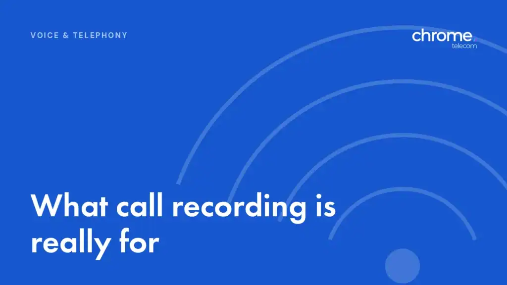 Chrome Telecom article cover: What call recording is really for