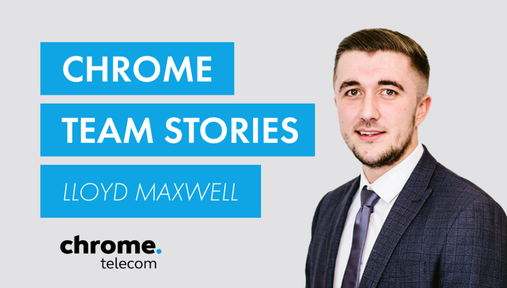 My career journey at Chrome Telecom - Lloyd Maxwell - Chrome Telecom